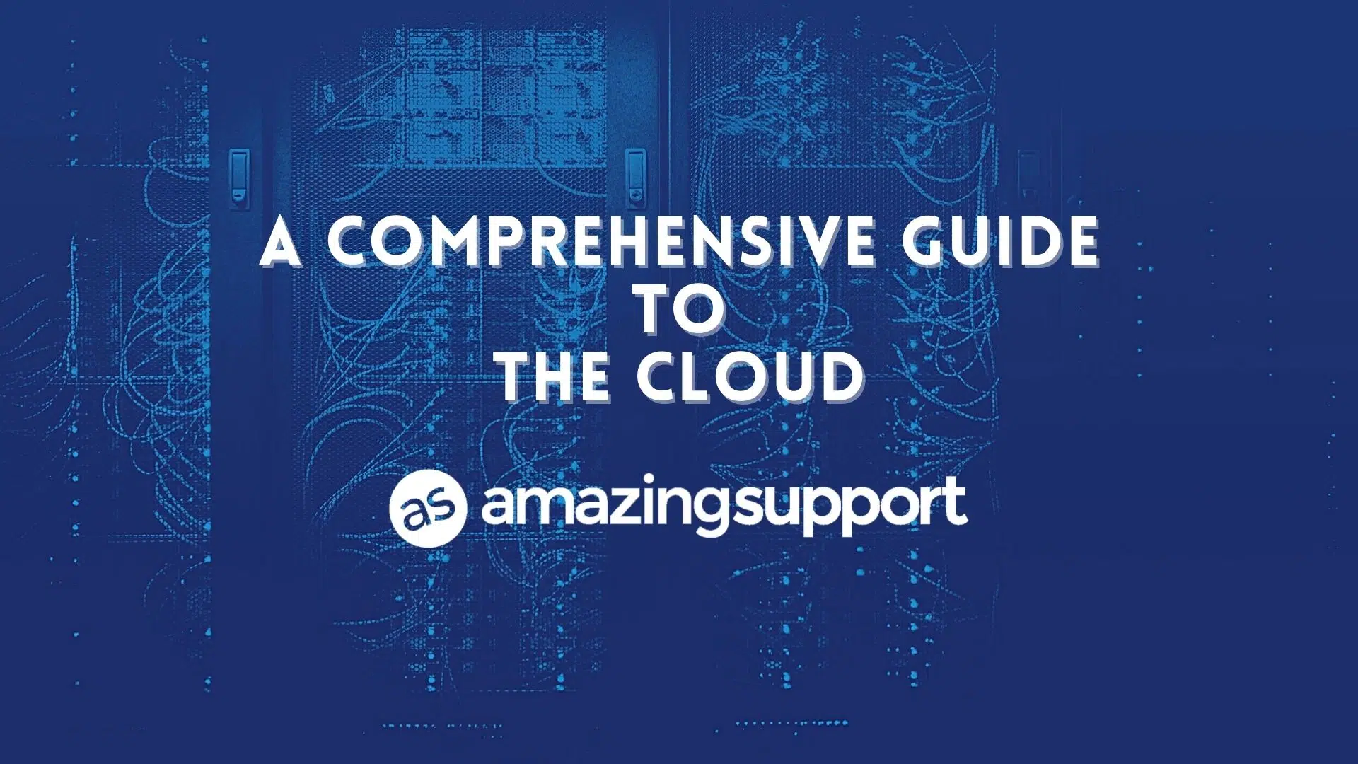 A Comprehensive Guide to the Cloud